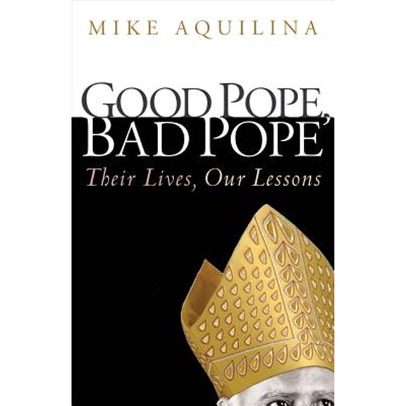 Pre-Owned Good Pope, Bad Pope: Their Lives, Our Lessons (Paperback) 1616366281 9781616366285