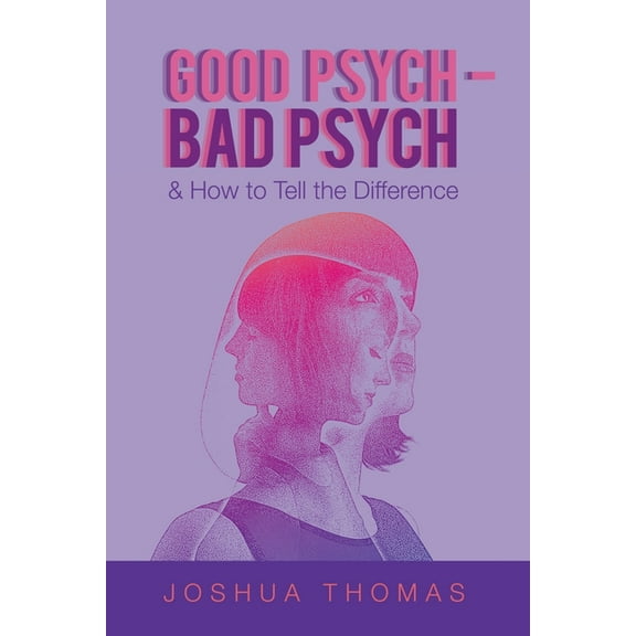 Good Psych - Bad Psych: & How to Tell the Difference, (Paperback)
