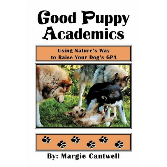 Good Puppy Academics: Using Nature's Way to Raise Your Dog's Gpa, (Paperback)