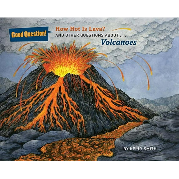 Good Question!: How Hot Is Lava?: And Other Questions about Volcanoes (Paperback)