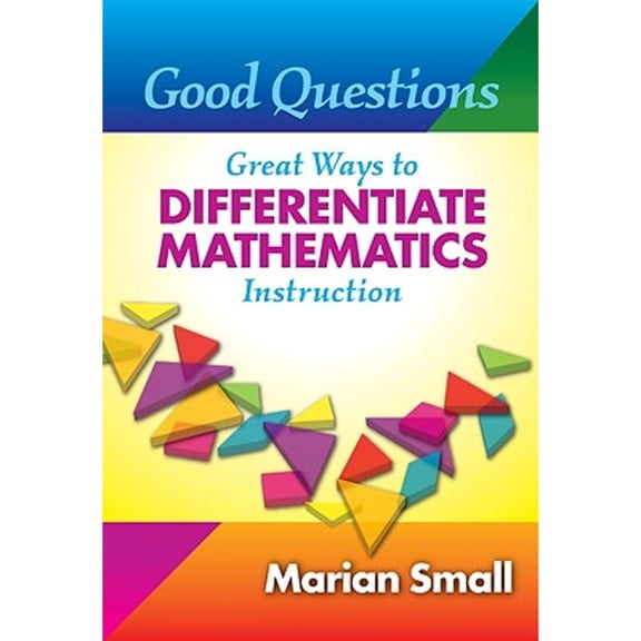 Good Questions: Great Ways to Differentiate Mathematics Instruction (Paperback) by Marian Small