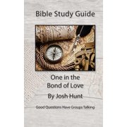 Bible Study Guide -- One in the Bond of Love Good Questions Have Small Groups Talking