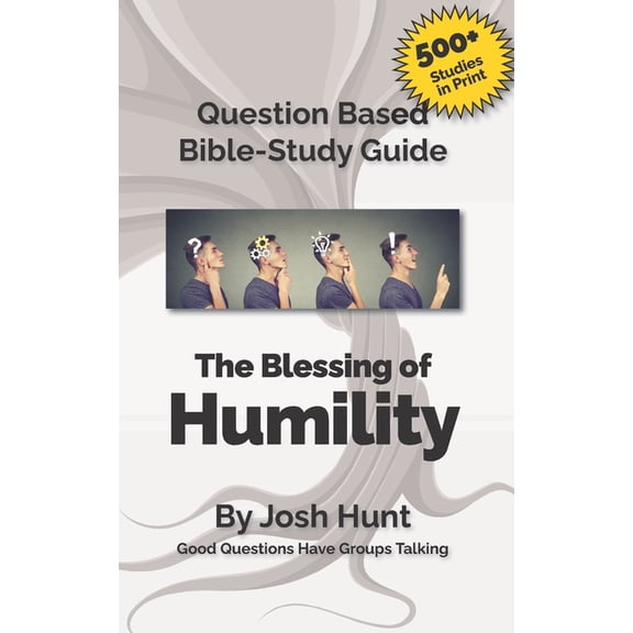 Good Questions Have Groups Have Talking Question Based Bible-Study Guide -- The Blessing of Humility (The Beatitudes): Good Questions Have Groups Talking, Book 380, (Paperback)