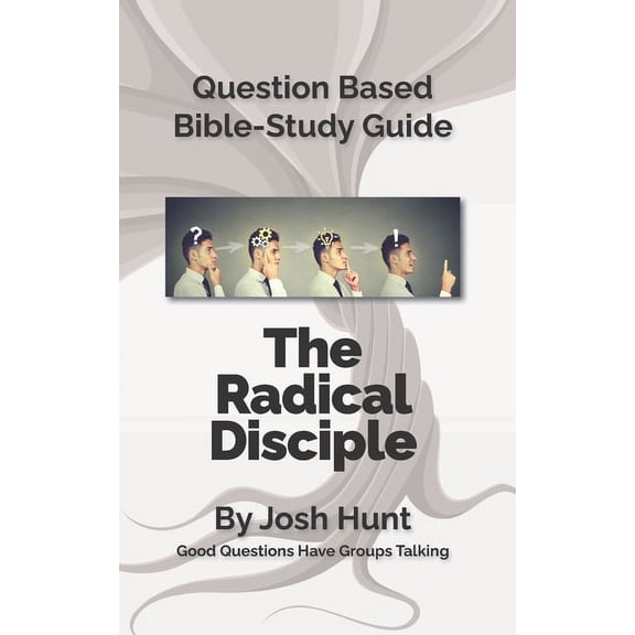Good Questions Have Groups Have Talking Question-Based Bible Study Lessons--The Radical Disciple: Good Questions Have Groups Talking, Book 555, (Paperback)