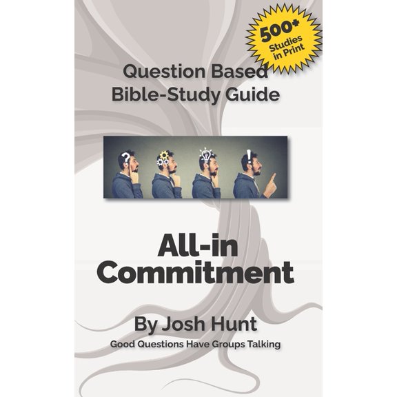 Good Questions Have Groups Have Talking Question-based Bible Study Guide -- All-in Commitment: Good Questions Have Groups Talking, Book 265, (Paperback)