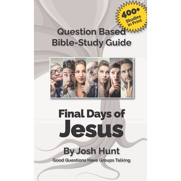 Good Questions Have Groups Have Talking Question-based Bible Study Guide -- The Final Days of Jesus: Good Questions Have Groups Talking, Book 321, (Paperback)