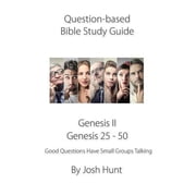 Question-based Bible Study Guide - Genesis II / Genesis 25 - 50 Good Questions Have Groups Talking Good Questions Have Groups Have Talking Paperback 1731081596 9781731081599 Josh Hunt
