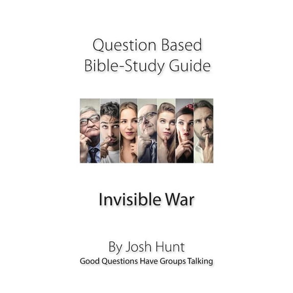 Question-based Bible Study Guide -- Invisible War: Good Questions Have Groups Talking
