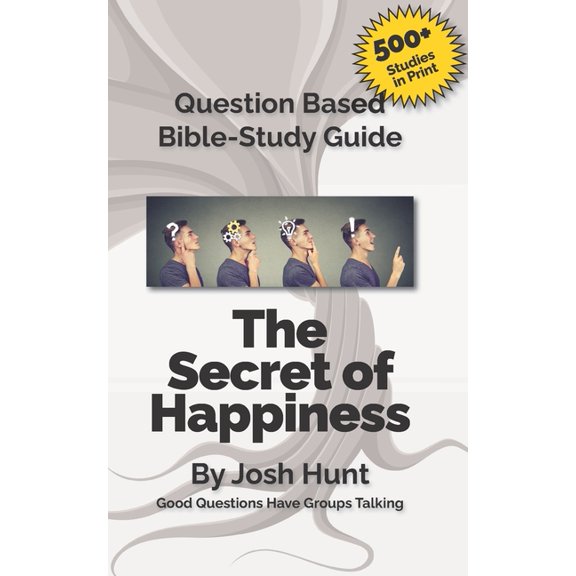Good Questions Have Groups Have Talking Question-based Bible Study Guide -- The Secret of Happiness: Good Questions Have Groups Talking, Book 275, (Paperback)