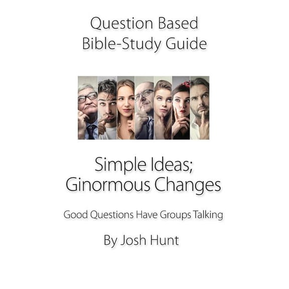 Good Questions Have Groups Have Talking: Question-based Bible Study Guide -- Simple Ideas; Ginormous Changes: Good Questions Have Groups Talking (Paperback)