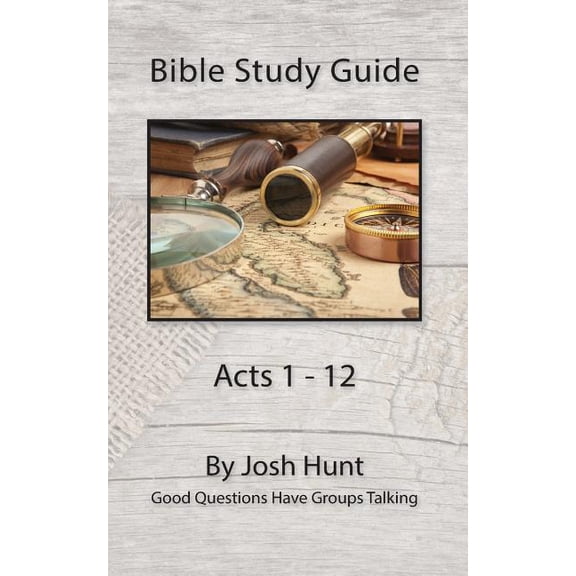 Good Questions Have Groups Have Talking: Bible Study Guide -- Acts 1 - 12 : Good Questions Have Groups Talking (Series #350) (Paperback)