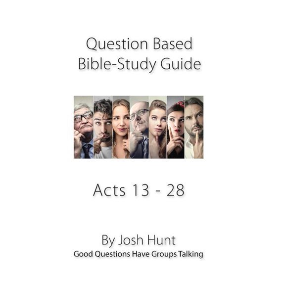 Good Questions Have Groups Have Talking: Bible Study Guide -- Acts 13 - 28 : Good Questions Have Groups Talking (Series #322) (Paperback)