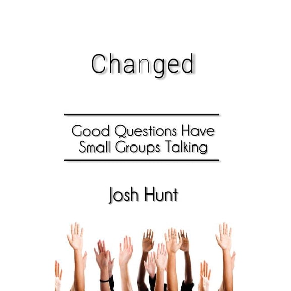 Changed: Good Questions Have Small Groups Talking