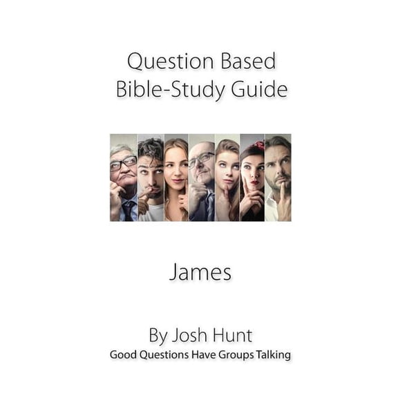 Good Questions Have Groups Have Talking Discussion-based Bible Study Guide--James: Good Questions Have Groups Talking, Book 461, (Paperback)