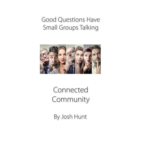 Good Questions Have Groups Have Talking: Good Questions Have Small Groups Talking: Connected Community: Connected Community (Paperback)