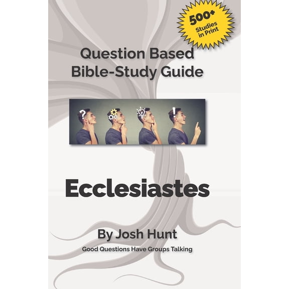 Good Questions Have Groups Have Talking Good Questions Have Small Groups Talking -- Ecclesiastes: Ecclesiastes, Book 505, (Paperback)