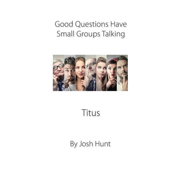Good Questions Have Groups Have Talking: Good Questions Have Small Groups Talking -- Titus: Titus (Paperback)