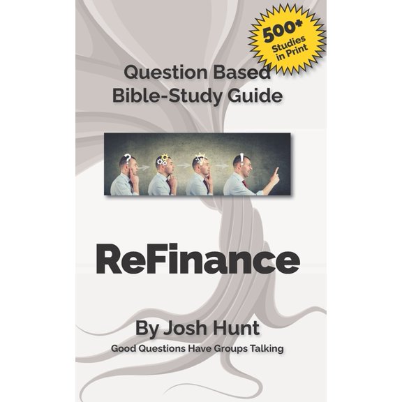 Good Questions Have Groups Have Talking Question-Based Bible Study Guide -- ReFinance: Good Questions Have Groups Talking, Book 410, (Paperback)