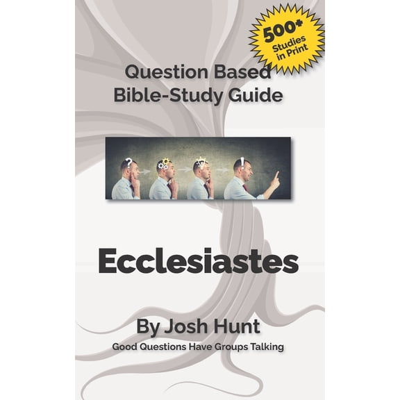 Good Questions Have Groups Have Talking Question-based Bible Study Guide - Ecclesiastes: Good Questions Have Groups Talking, Book 379, (Paperback)