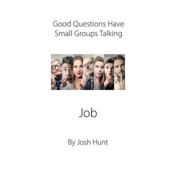Good Questions Have Groups Have Talking: Good Questions Have Small Groups Talking -- Job: Job (Paperback)