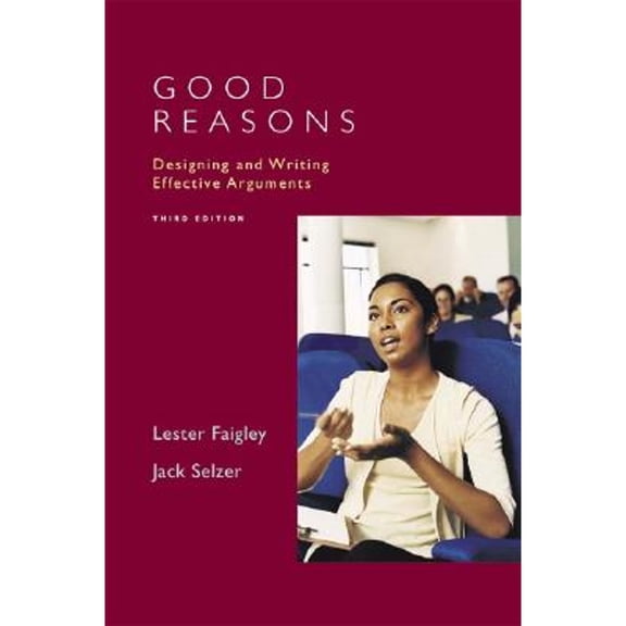 Pre-Owned Good Reasons: Designing and Writing Effective Arguments (Paperback) by Jack Selzer, Professor Lester Faigley