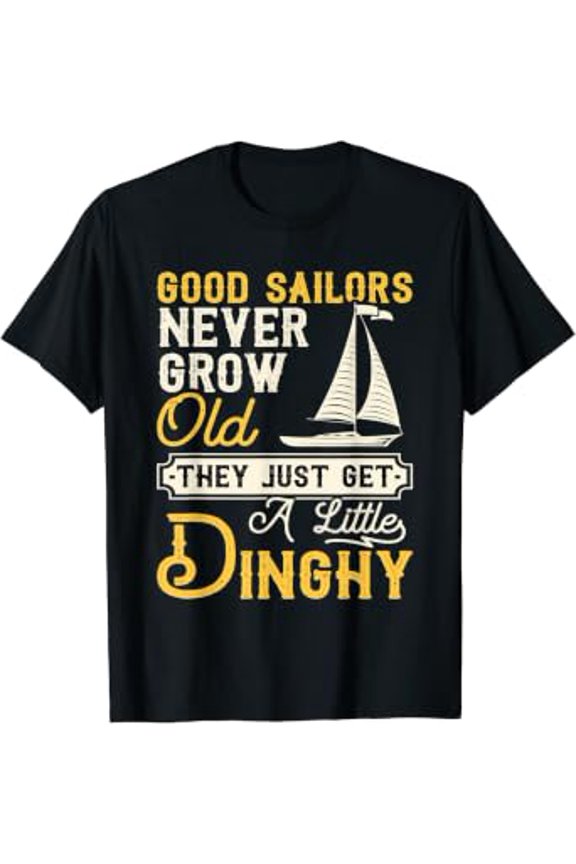 Good Sailors Never Grow Old - Sailing Sailboat Sail Boating T-Shirt
