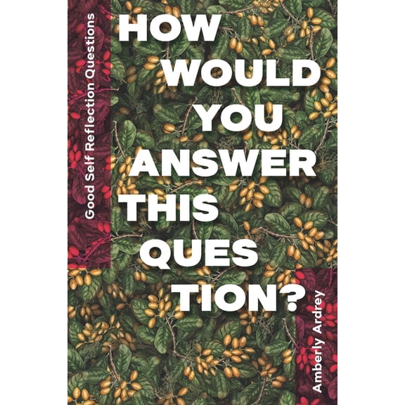 Good Self Reflection Questions - How Would You Answer This Question?: Icebreaker Relationship Couple Conversation Starte, (Paperback)