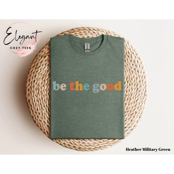 Be The Good Shirt, Be A Good Human Shirt, Be A Good Human , Be Kind Tee Shirt, Be Kind Teacher , Inspiration Positive Kindness Shirt Sweatshirt All Size S-5XL