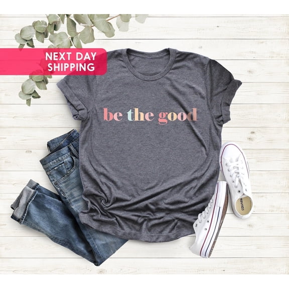 Be The Good Shirt, Be A Good Human Shirt, Inspiration Shirt, Positive Kindness Shirt, Be A Good Human Gift, Be Kind Gift, Be Kind Shirt All Size S-5Xl