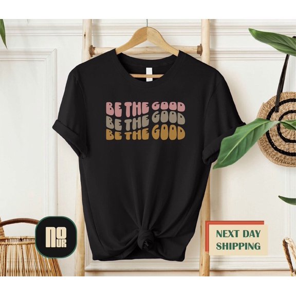 Be The Good Shirt, Be A Good Human Shirt, Inspiration Shirt, Positive Kindness Shirt, Be A Good Human , Be Kind , Be Polite Shirt TSHIRT All Size S-5XL