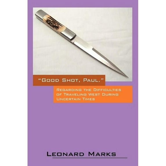 Good Shot, Paul.: Regarding the Difficulties of Traveling West During Uncertain Times, (Paperback)