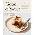 thumbnail image 1 of Good &amp; Sweet: A New Way to Bake with Naturally Sweet Ingredients: A Baking Book, (Hardcover), 1 of 2