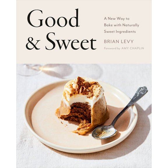 Good &amp; Sweet: A New Way to Bake with Naturally Sweet Ingredients: A Baking Book, (Hardcover)