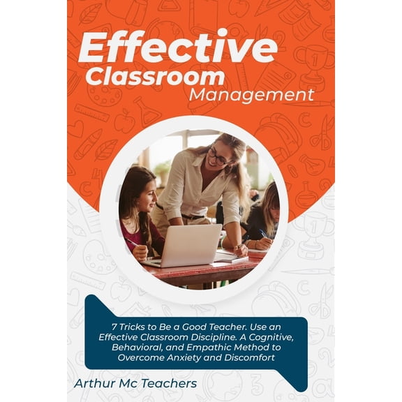 Good Teachers Effective Classroom Management: 7 Tricks to Be a Good Teacher. Use an Effective Classroom Discipline. A Cognitive, Behav, Book 2, (Paperback)
