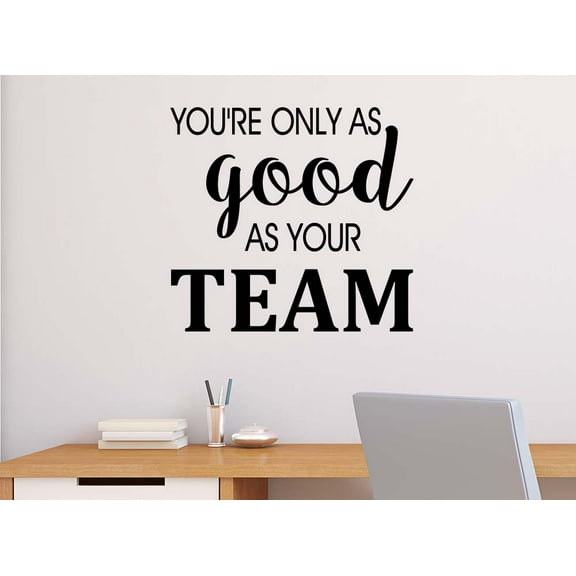 You're only as Good as Your Team 23 x 21 Vinyl Wall Quote Sticker Decal Office Work Space Classroom Calligraphy Nursery Wall Art Decor Motivational Inspirational Decorative Lettering