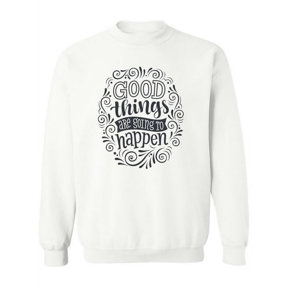 Good Things Are Going To Happen. Sweatshirt Women -Image by Shutterstock, Female 4X-Large