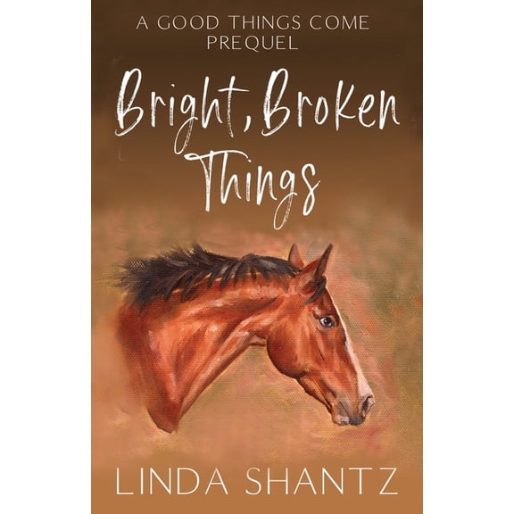 Good Things Come Bright, Broken Things: Good Things Come Book 0.5 (A Prequel), (Paperback)