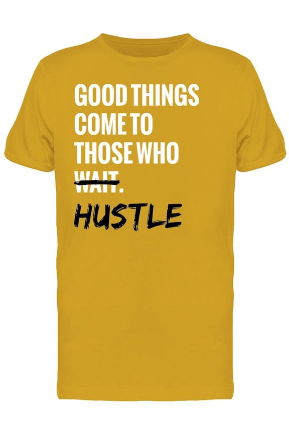 Good Things Come To The Hustlers T-Shirt Men -Image by Shutterstock, Male Small