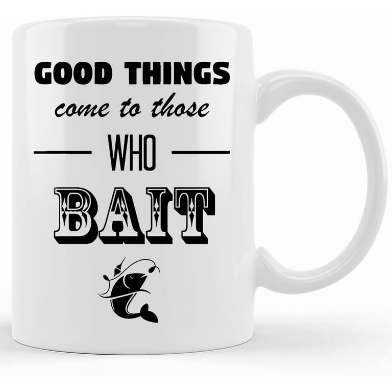 Good Things Come To Those Who Bait Funny Fishing Mug Fishing Gift