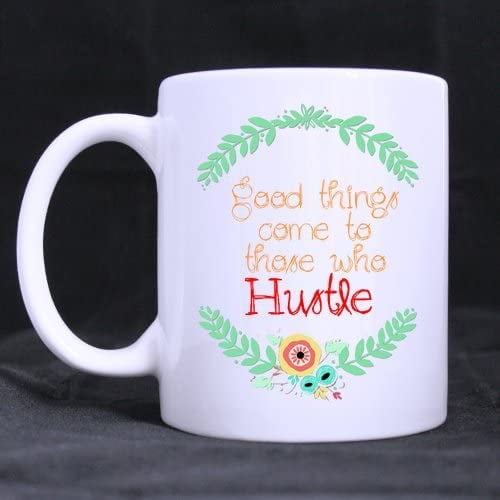 Good Things Come To Those Who Hustle Coffee Tea Mug Cup, 11 Ounces