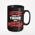 thumbnail image 1 of Good Things Come To Those Who Hustle Inspirational Quotes, Black 15oz Ceramic Mug, 1 of 5