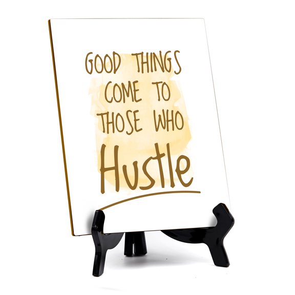 Good Things Come To Those Who Hustle Table Sign with Acrylic Stand (6x8) | Positive Motivational Sayings