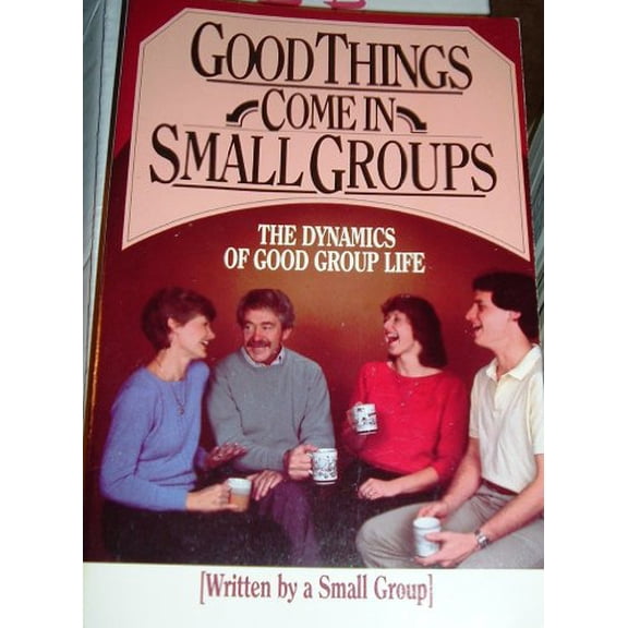 Pre-Owned Good Things Come in Small Groups: The Dynamics of Good Group Life (Paperback) 087784917X 9780877849179