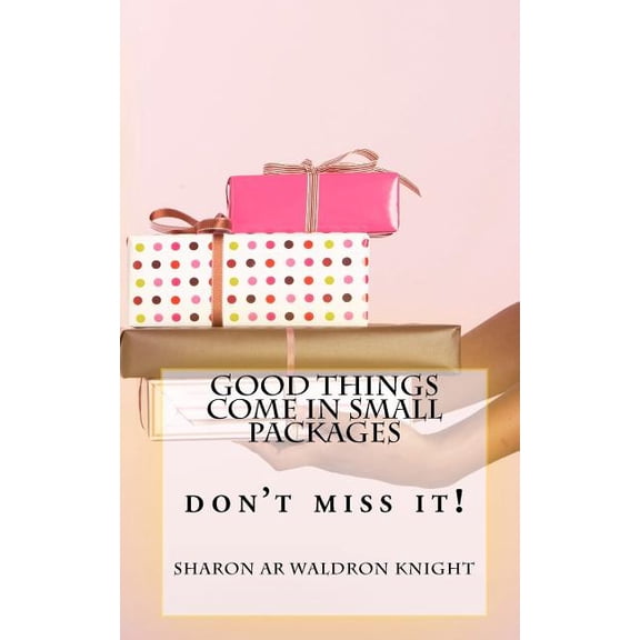 Good Things Come in Small Packages : Don't Miss It!