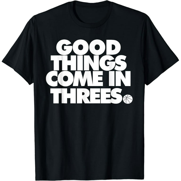 Good Things Come In Threes Novelty Basketball T-Shirt Good Things Come In Threes Novelty Basketball T-Shirt