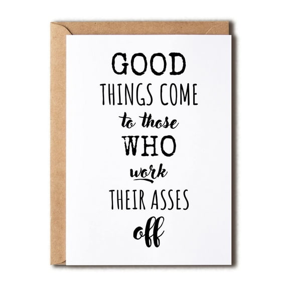 Good Things Come to Those Who Work Hard Motivational Card Encouraging Message for Friends, Colleagues, Graduates Blank Inside, Envelope Included
