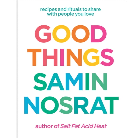 Good Things: Recipes and Rituals to Share with People You Love: a Cookbook (Hardcover)