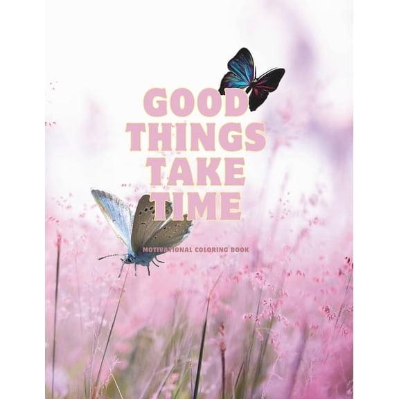 Good Things Take Time: Adult Coloring book: Motivational Coloring Book (Paperback)