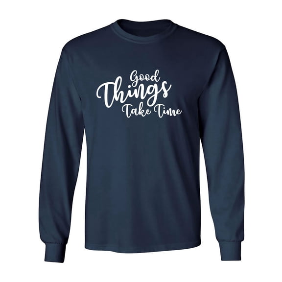 Good Things Take Time Adult Long Sleeve T-shirt