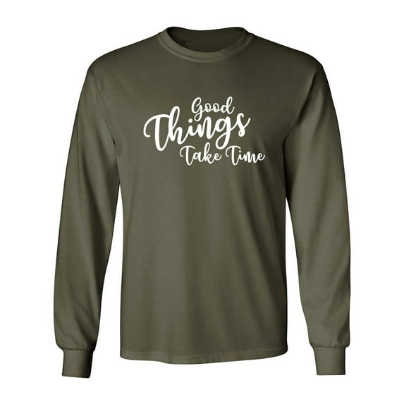 Good Things Take Time Adult Long Sleeve T-shirt